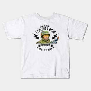 Just a dude, playing a dude, disguised as another dude Kids T-Shirt